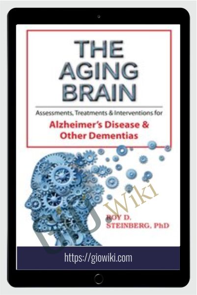 The Aging Brain: Assessments, Treatments & Interventions for Alzheimer’s Disease & Other Dementias