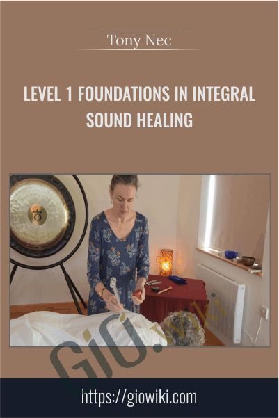 Level 1 Foundations in Integral Sound Healing - Tony Nec