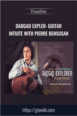 DADGAD Expler: Guitar Intuite with Pierre Bensusan - TrueFire