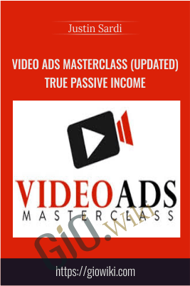 Video Ads Masterclass (Updated) True Passive Income – Justin Sardi