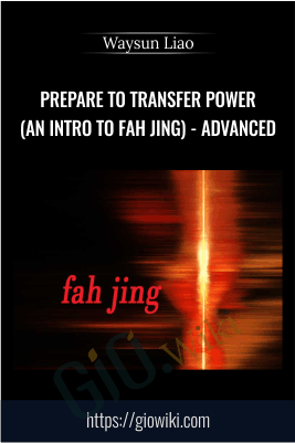Prepare to Transfer Power (an Intro to Fah Jing) - ADVANCED - Waysun Liao