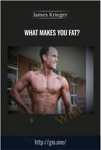 What makes you fat? - James Krieger