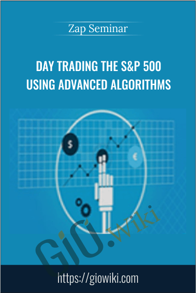Day Trading The S&P 500 Using Advanced Algorithms – Zap Seminar