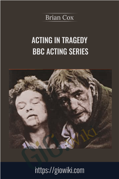 Acting in Tragedy - BBC Acting Series - Brian Cox
