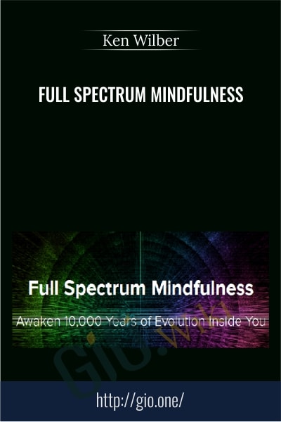 Full Spectrum Mindfulness - Ken Wilber