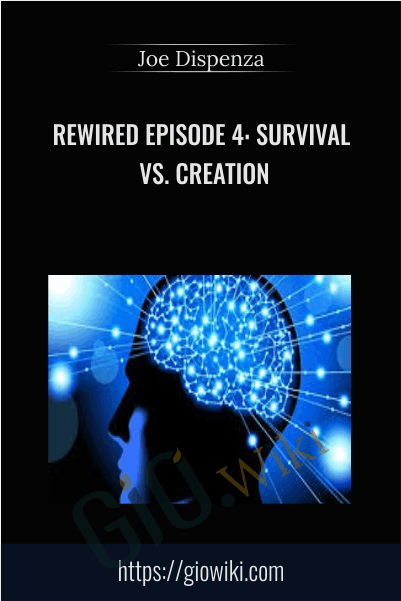 Rewired Episode 4: Survival vs. Creation - Joe Dispenza
