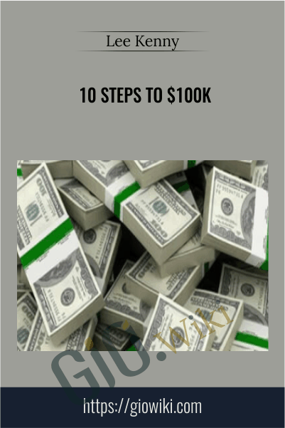 10 Steps to $100k – Lee Kenny