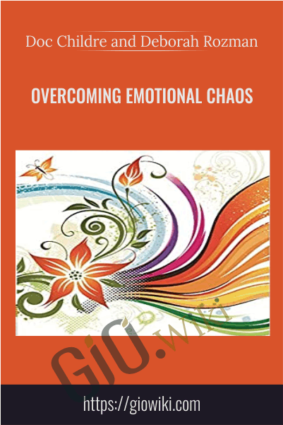 Overcoming Emotional Chaos - Doc Childre and Deborah Rozman