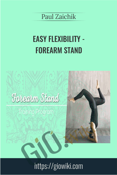 Forearm Stand - Easy Flexibility - Paul Zaichik