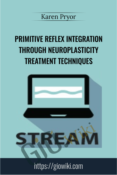 Primitive Reflex Integration Through Neuroplasticity Treatment Techniques - Karen Pryor