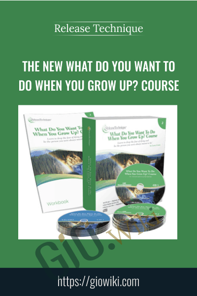 The NEW What Do You Want To Do When You Grow Up? Course - Larry Crane - Release Technique