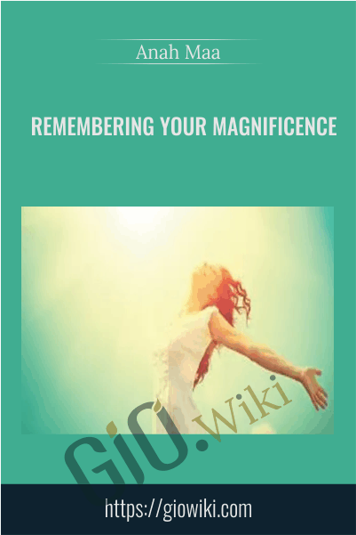 Remembering Your Magnificence - Anah Maa