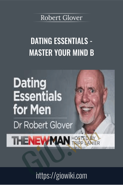 Dating Essentials - Master Your Mind B - Robert Glover
