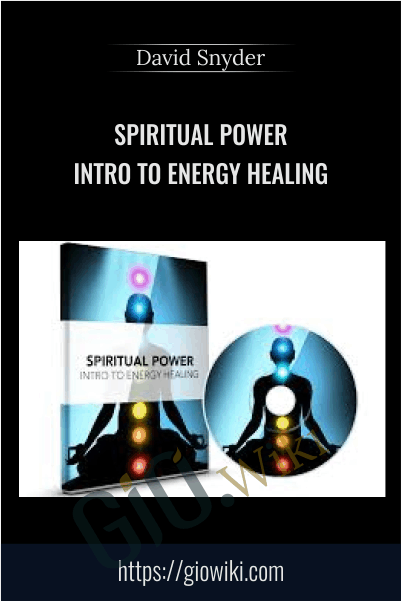 Spiritual Power - Intro To Energy Healing - David Snyder