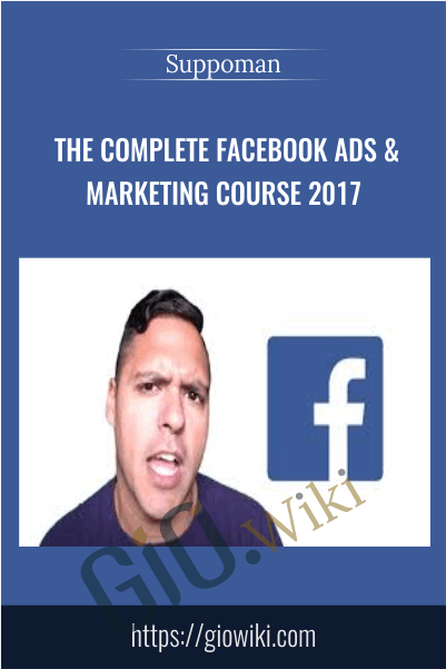 The Complete Facebook Ads & Marketing Course 2017 - Suppoman
