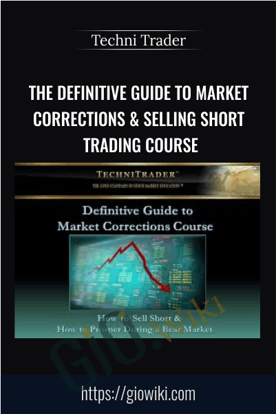 The Definitive Guide to Market Corrections & Selling Short Trading Course – Techni Trader