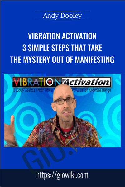 Vibration Activation: 3 Simple Steps that Take the Mystery Out of Manifesting - Andy Dooley