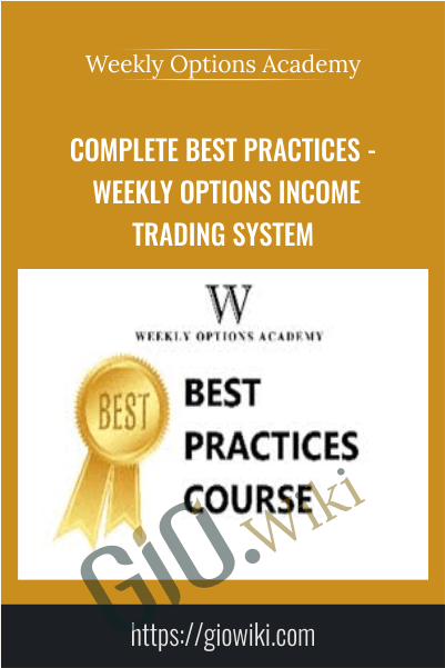 Complete Best Practices - Weekly Options Income Trading System - Weekly Options Academy