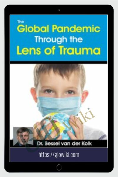 The Global Pandemic Through the Lens of Trauma - Bessel van der Kolk