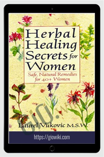 Herbal Healing Secrets for Woman - Safe Natural Remedies for 40+ Women - Laurel Vukovic