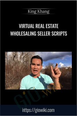 Virtual Real Estate Wholesaling Seller Scripts (AMAZING Seller Script Package - Wholesale to Millions) - King Khang