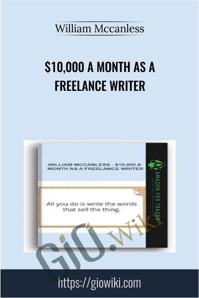 $10,000 A Month As A Freelance Writer - William Mccanless