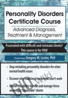 3-Day: Personality Disorders Certificate Course: Advanced Diagnosis, Treatment & Management - Gregory Lester