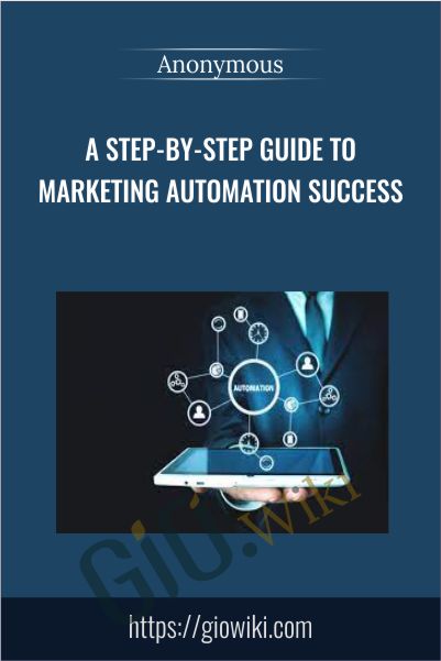 A Step-By-Step Guide To Marketing Automation Success