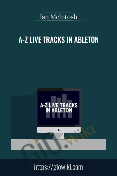 A-Z Live Tracks In Ableton - Ian McIntosh