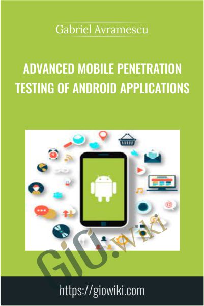 Advanced Mobile Penetration Testing of Android Applications - Gabriel Avramescu