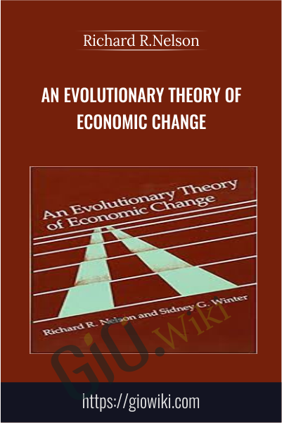 An Evolutionary Theory of Economic Change - Richard R.Nelson