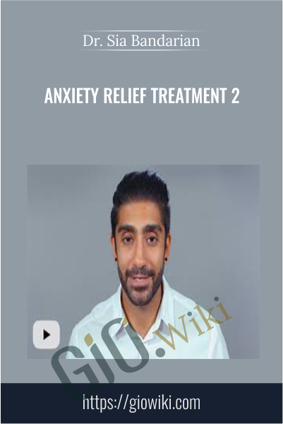 Anxiety Relief Treatment 2 - Dr Sia Bandarian