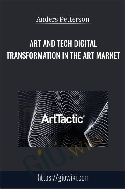 Art and Tech Digital Transformation in the Art Market - Anders Petterson