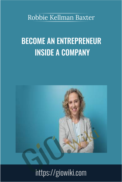 Become an Entrepreneur Inside a Company - Robbie Kellman Baxter