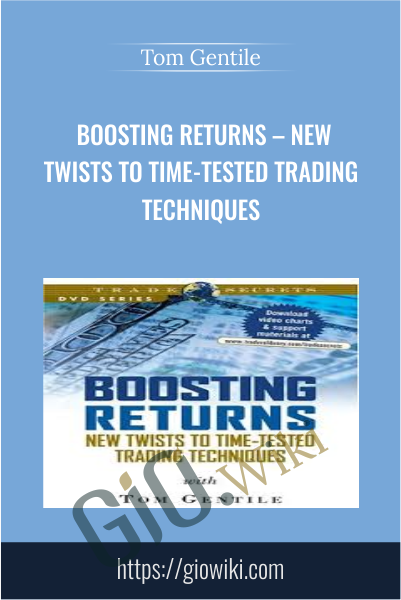 Boosting Returns – New Twists to Time-Tested Trading Techniques - Tom Gentile