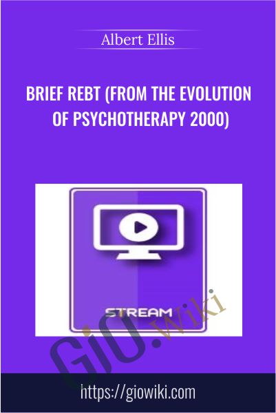 Brief REBT (from the Evolution of Psychotherapy 2000) - Albert Ellis