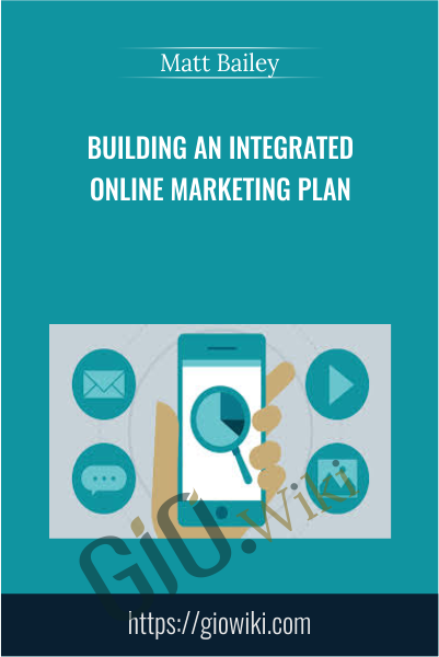 Building an Integrated Online Marketing Plan - Matt Bailey