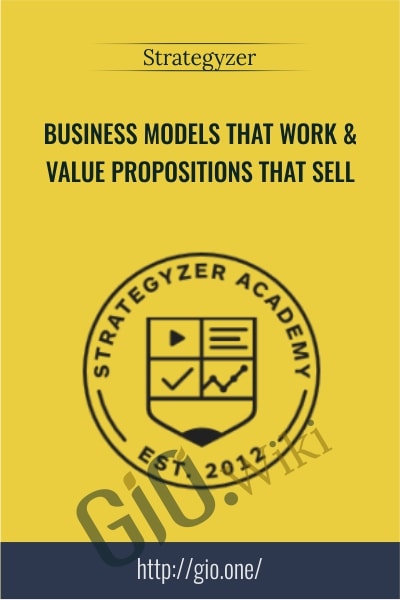 Business Models That Work & Value Propositions That Sell - Strategyzer