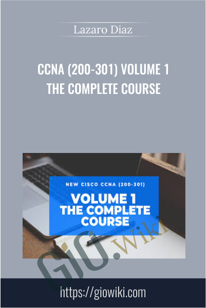 CCNA (200-301) Volume 1 The Complete Course - Lazaro Diaz