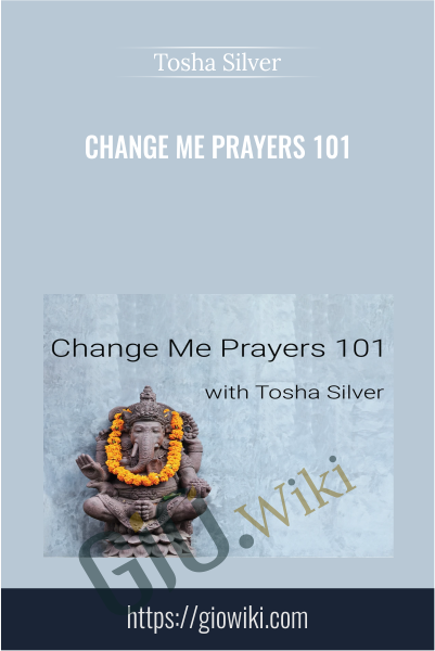 Change Me Prayers 101 - Tosha Silver