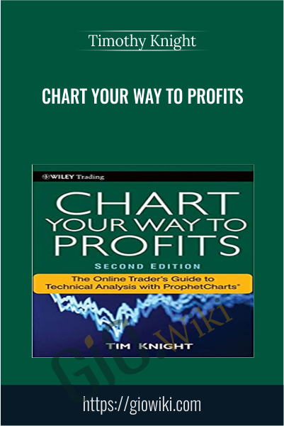 Chart Your Way to Profits - Tim Knight