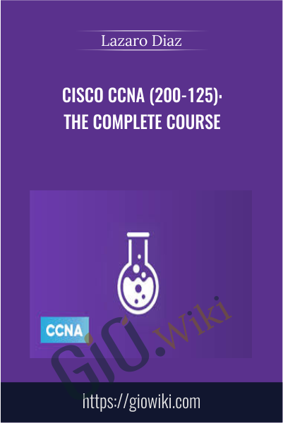 Cisco CCNA (200-125): The Complete Course - Lazaro Diaz