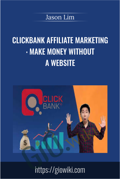 Clickbank Affiliate Marketing: Make Money Without A Website - Jason Lim