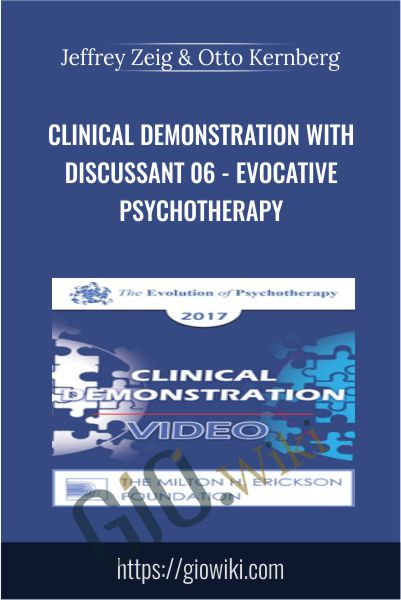 Clinical Demonstration with Discussant 06 - Evocative Psychotherapy - Jeffrey Zeig & Otto Kernberg