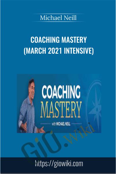 Coaching Mastery (March 2021 Intensive) - Michael Neill