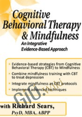Cognitive Behavioral Therapy and Mindfulness: An Integrative Evidence-Based Approach - Richard Sears