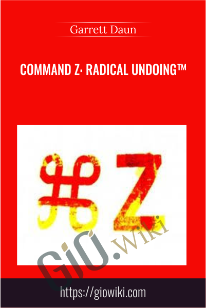Command Z: Radical Undoing™ - Garrett Daun