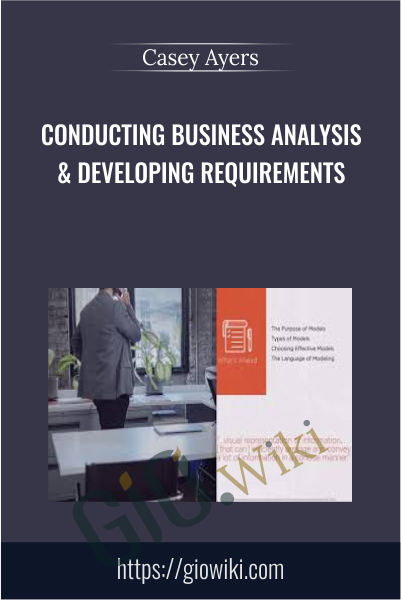 Conducting Business Analysis & Developing Requirements - Casey Ayers