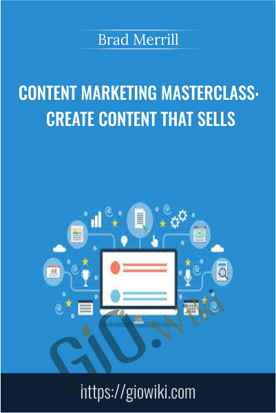Content Marketing Masterclass: Create Content That Sells - Brad Merrill