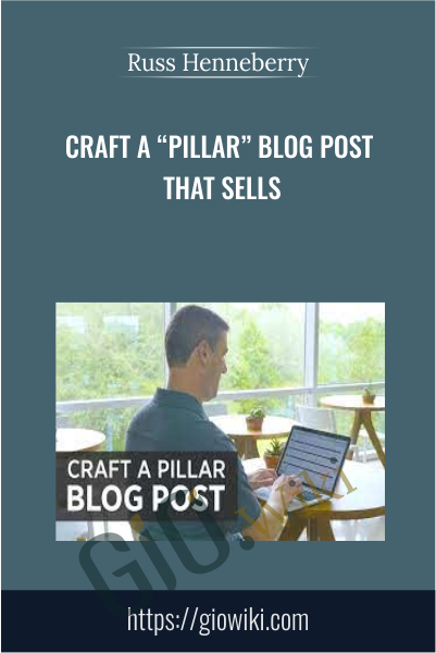 Craft a “Pillar” Blog Post that Sells - Russ Henneberry